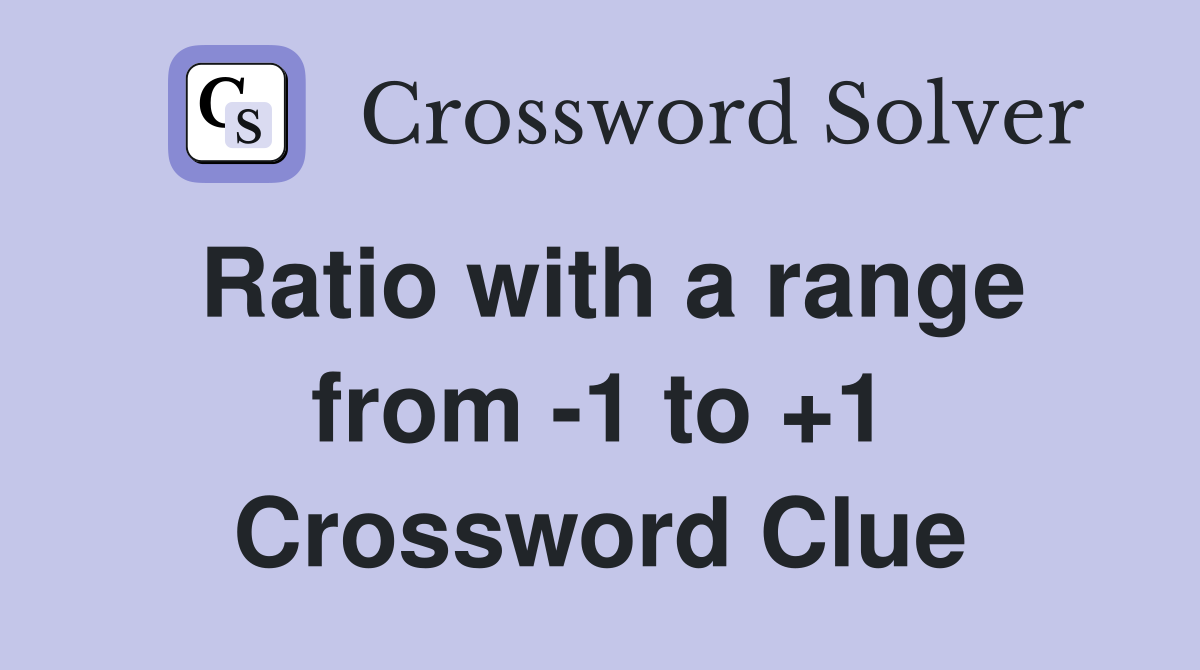Ratio with a range from 1 to +1 Crossword Clue Answers Crossword